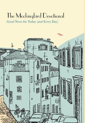 The Mockingbird Devotional: Good News for Today (and Every Day) by Richardson, Ethan
