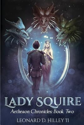 Lady Squire: Aetheaon Chronicles by Hilley, Leonard D., II