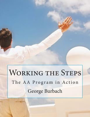 Working the Steps: The AA Program in Action by Burbach, George