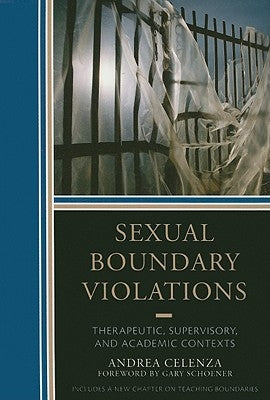 Sexual Boundary Violations: Therapeutic, Supervisory, and Academic Contexts by Celenza, Andrea