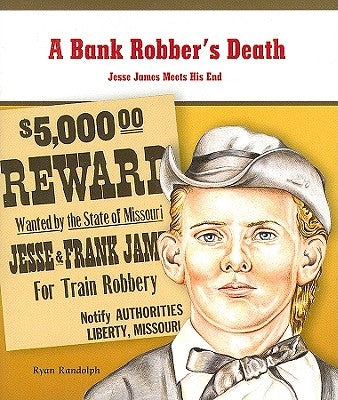 A Bank Robber's Death: Jesse James Meets His End by Randolph, Ryan P.