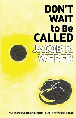 Don't Wait to Be Called by Weber, Jacob R.