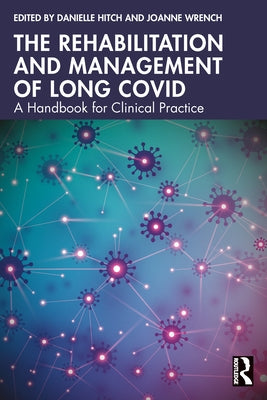The Rehabilitation and Management of Long COVID: A Handbook for Clinical Practice by Hitch, Danielle