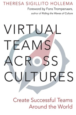 Virtual Teams Across Cultures: Create Successful Teams Around the World by Sigillito Hollema, Theresa