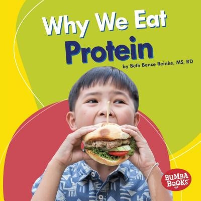 Why We Eat Protein by Reinke, Beth Bence