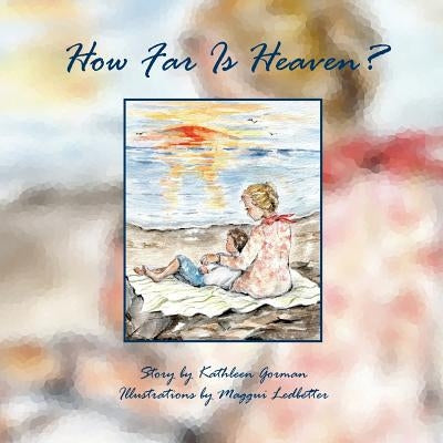 How Far Is Heaven? by Gorman, Kathleen