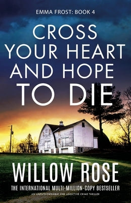 Cross Your Heart and Hope to Die: An unputdownable and addictive crime thriller by Rose, Willow
