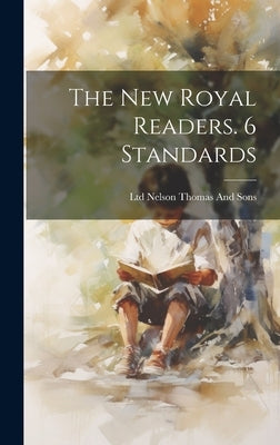 The New Royal Readers. 6 Standards by Thomas Nelson & Sons