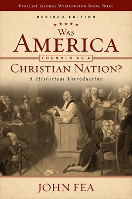 Was America Founded as a Christian Nation? Revised Edition: A Historical Introduction by Fea, John