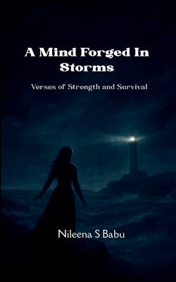 A Mind Forged In Storms Verses of Strength and Survival by Babu, Nileena S.