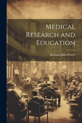 Medical Research and Education by Pearce, Richard Mills