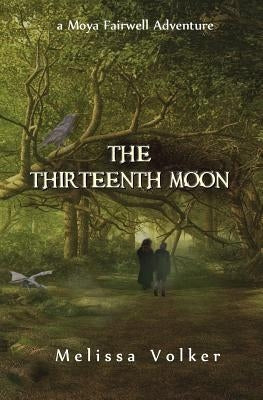 The Thirteenth Moon: a Moya Fairwell Adventure by Volker, Melissa