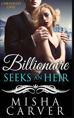 Billionaire Seeks an Heir Book 2: Unraveled Lives by Carver, Misha