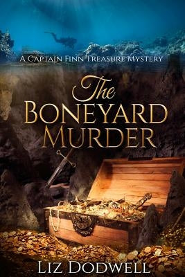The Boneyard Murder: A Captain Finn Treasure Mystery by Dodwell, Liz