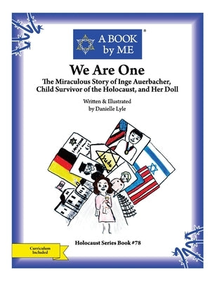 We Are One: The Miraculous Story of Inge Auerbacher, Child Survivor of the Holocaust, and Her Doll by Lyle, Danielle