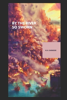 By the River So Sworn by Carnegie, K. R.
