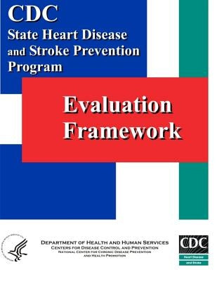 Evaluation Framework: State Heart Disease and Stroke Prevention Program by And Prevention, Centers for Disease Cont