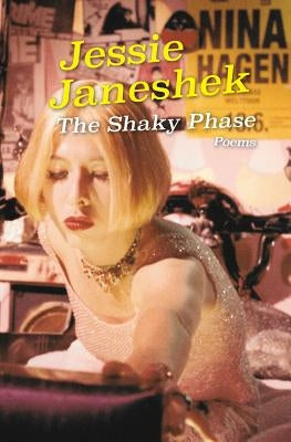 The Shaky Phase: Poems by Janeshek, Jessie