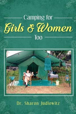 Camping for Girls & Women Too by Judlowitz, Dr Sharon