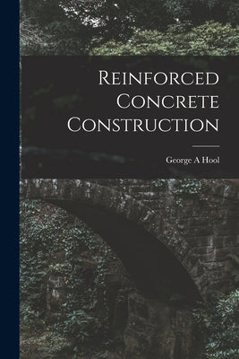 Reinforced Concrete Construction by Hool, George A.