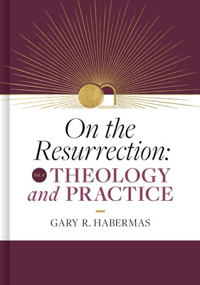 On the Resurrection, Volume 4: Theology and Practice Volume 4 by Habermas, Gary