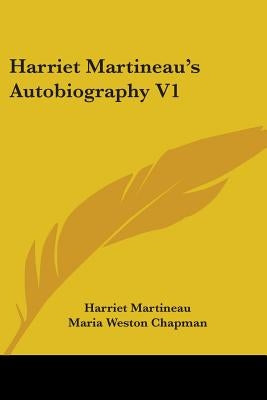Harriet Martineau's Autobiography V1 by Martineau, Harriet