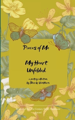 Pieces of Me My Heart Unfolded by Vanharn, Sherika