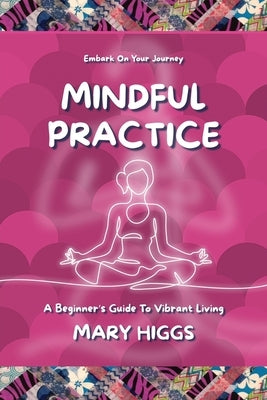 Mindful Practice by Higgs, Mary