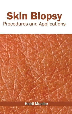 Skin Biopsy: Procedures and Applications by Mueller, Heidi