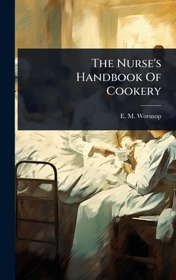 The Nurse's Handbook Of Cookery by Worsnop, E. M.