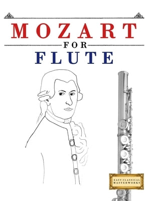 Mozart for Flute: 10 Easy Themes for Flute Beginner Book by Masterworks, E. C.