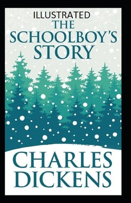 The Schoolboy's Story Illustrated by Dickens, Charles