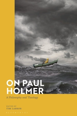 On Paul Holmer: A Philosophy and Theology by Labron, Tim