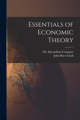 Essentials of Economic Theory by Clark, John Bates