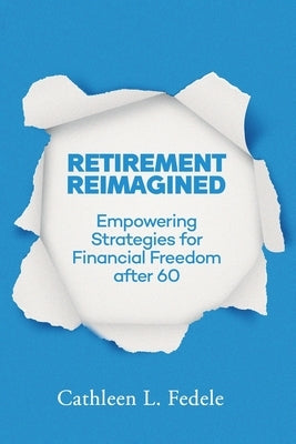 Retirement Reimagined: Empowering Strategies for Financial Freedom after 60 by L. Fedele, Cathleen