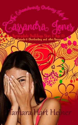 Episode 6: Cheerleading and Other Fiascos: The Extraordinarily Ordinary Life of Cassandra Jones by Hart Heiner, Tamara