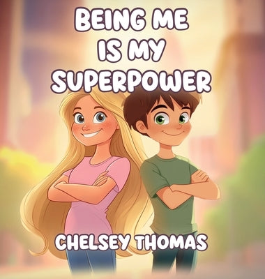 Being Me is My Superpower: A book to inspire and empower young minds to become their own boss. by Thomas, Chelsey