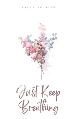 Just Keep Breathing by Poirier, Paula