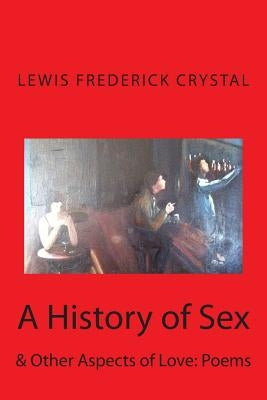 A History of Sex: & Other Aspects of Love by Crystal, Lewis Frederick