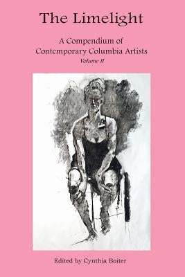 The Limelight A Compendium of Contemporary Columbia Artists Volume II by Boiter, Cynthia