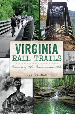 Virginia Rail Trails: Crossing the Commonwealth by Tennis, Joe