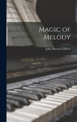 Magic of Melody by Gibbon, John Murray 1875-1952