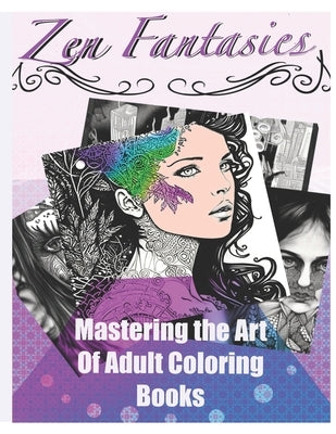 Zen Fantasies: Mastering the Art of Adult Coloring Books by Foronda, Echo