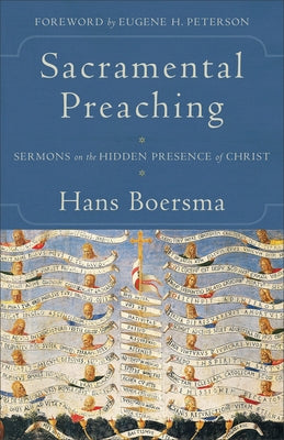 Sacramental Preaching: Sermons on the Hidden Presence of Christ by Boersma, Hans