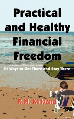 Practical and Healthy Financial Freedom by Kirkland, R. M.