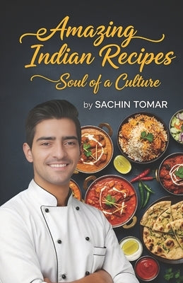 Amazing Indian Recipes: Soul of a Culture by Tomar, Sachin