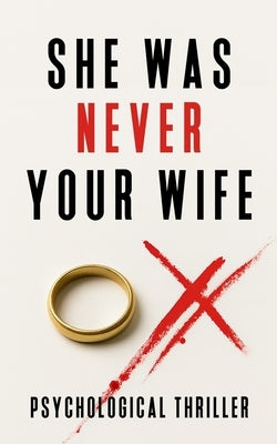 She Was Never Your Wife: Psychological Thriller by D/T/N