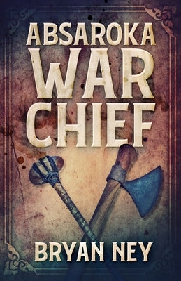 Absaroka War Chief by Ney, Bryan