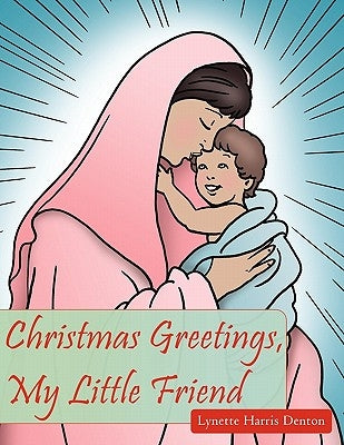 Christmas Greetings, My Little Friend by Denton, Lynette Harris