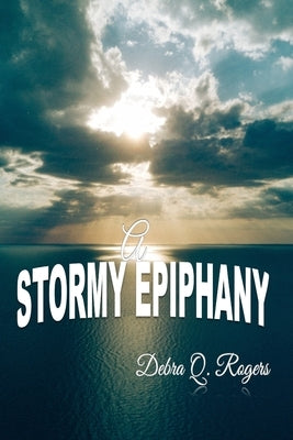 A Stormy Epiphany by Rogers, Debra Q.